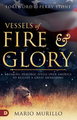 Vessels of Fire and Glory: Breaking Demonic Spells Over America to Release a Great Awakening - Faith & Flame - Books and Gifts - Destiny Image - 9780768451610