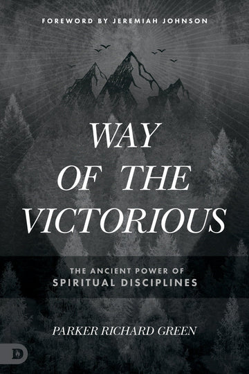 Way of the Victorious: The Ancient Power of Spiritual Disciplines Paperback – July 4, 2023 - Faith & Flame - Books and Gifts - Destiny Image - 9780768463958