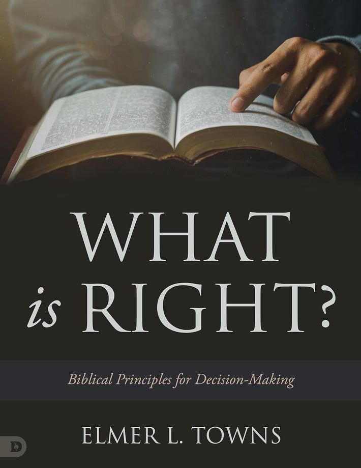 What is Right?: Biblical Principles for Decision-Making Paperback December 5, 2023 - Faith & Flame - Books and Gifts - Destiny Image - 9780768476040