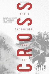 What's The Big Deal About the Cross?: An Explanation of the Passion of Jesus Christ Paperback – April 2, 2019 - Faith & Flame - Books and Gifts - Harrison House - 9781680314458