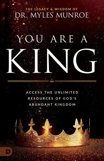 You Are a King: Access the Unlimited Resources of God's Abundant Kingdom (Paperback) - May 7, 2024 - Faith & Flame - Books and Gifts - Destiny Image - 9780768476651