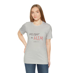 Delight in Him Short Sleeve Tee