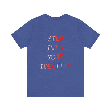 STEP INTO YOUR IDENTITY Short Sleeve Tee