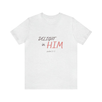 Delight in Him Short Sleeve Tee