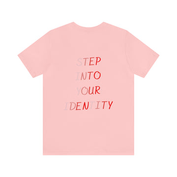 STEP INTO YOUR IDENTITY Short Sleeve Tee