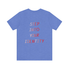 STEP INTO YOUR IDENTITY Short Sleeve Tee