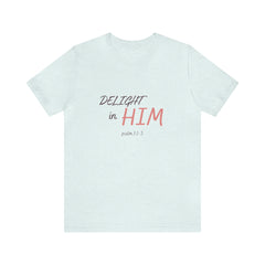 Delight in Him Short Sleeve Tee