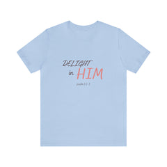 Delight in Him Short Sleeve Tee