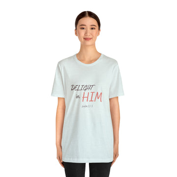 Delight in Him Short Sleeve Tee