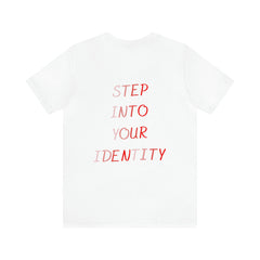 STEP INTO YOUR IDENTITY Short Sleeve Tee