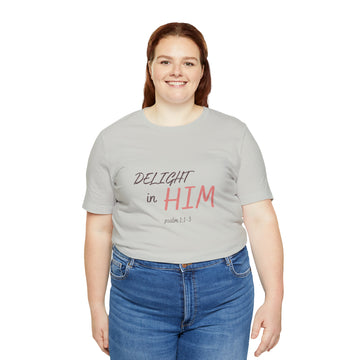 Delight in Him Short Sleeve Tee