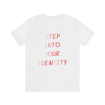 STEP INTO YOUR IDENTITY Short Sleeve Tee