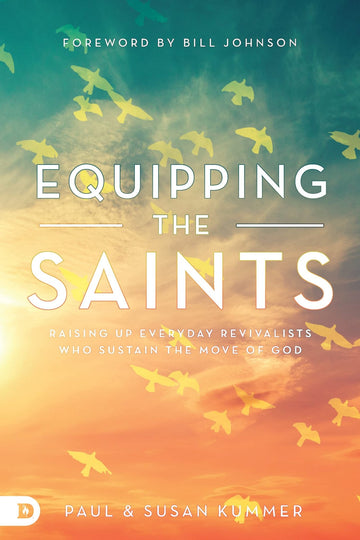 Equipping the Saints: Raising Up Everyday Revivalists Who Sustain the Move of God Paperback – November 15, 2022 - Faith & Flame - Books and Gifts - Destiny Image - 9780768462982