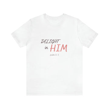 Delight in Him Short Sleeve Tee