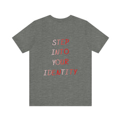 STEP INTO YOUR IDENTITY Short Sleeve Tee